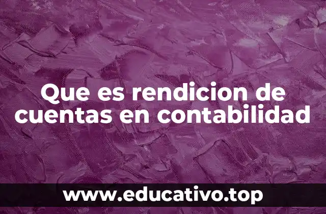 Que es rendicion de cuentas en contabilidad
