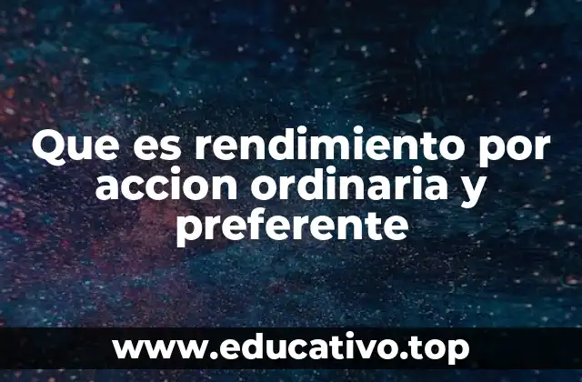 Diferencias entre acciones ordinarias y preferentes en el contexto del rendimiento