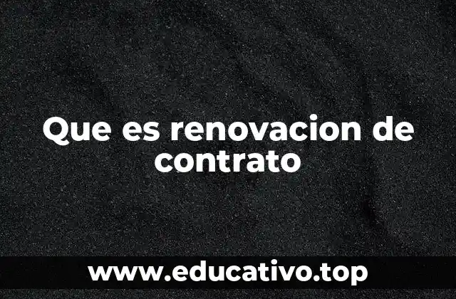 Que es renovacion de contrato