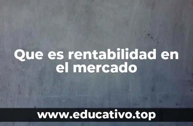 Que es rentabilidad en el mercado