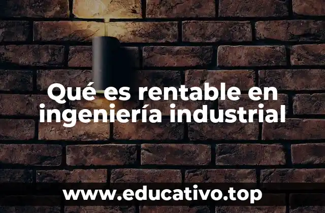 Qué es rentable en ingeniería industrial