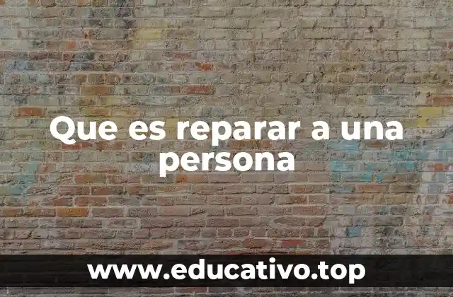 Que es reparar a una persona
