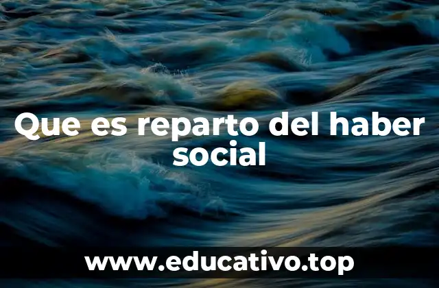 Que es reparto del haber social