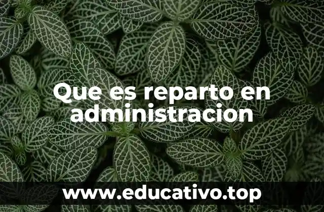 Que es reparto en administracion