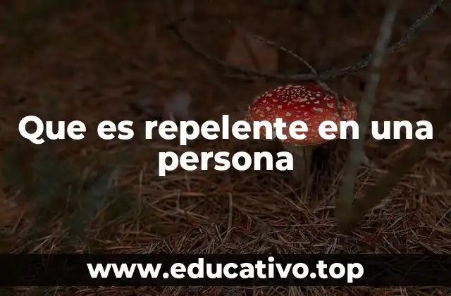 Que es repelente en una persona