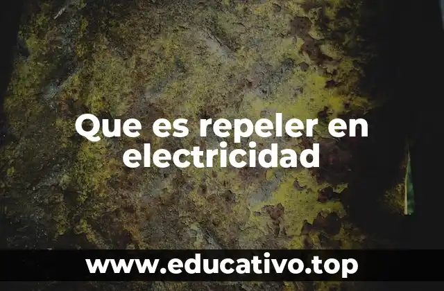 Que es repeler en electricidad