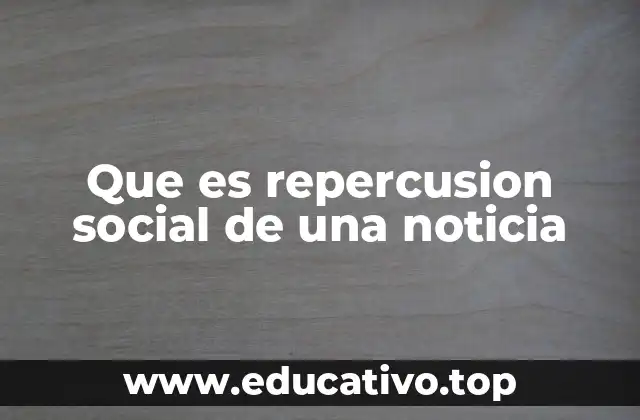 Que es repercusion social de una noticia