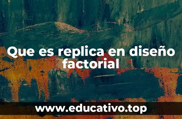 Que es replica en diseño factorial