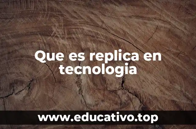 La importancia de las replicas en sistemas modernos