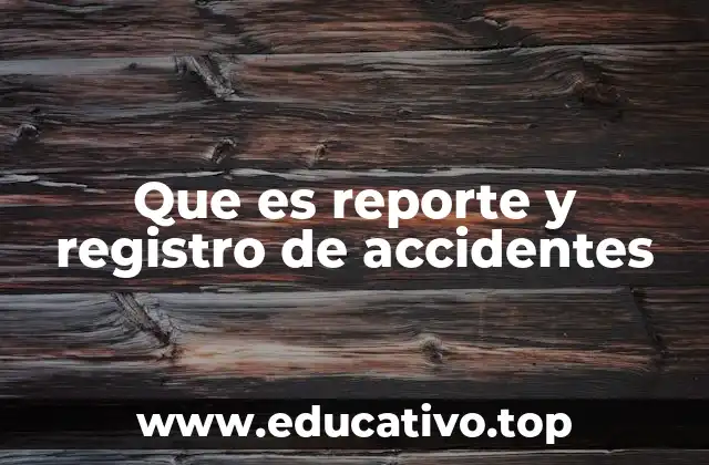 Que es reporte y registro de accidentes