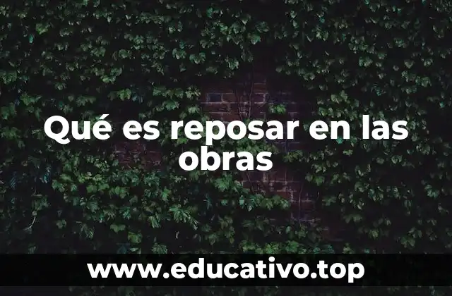 Qué es reposar en las obras