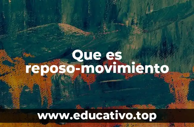 Que es reposo-movimiento
