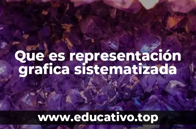 Que es representación grafica sistematizada