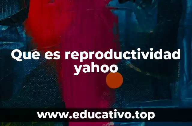 Que es reproductividad yahoo