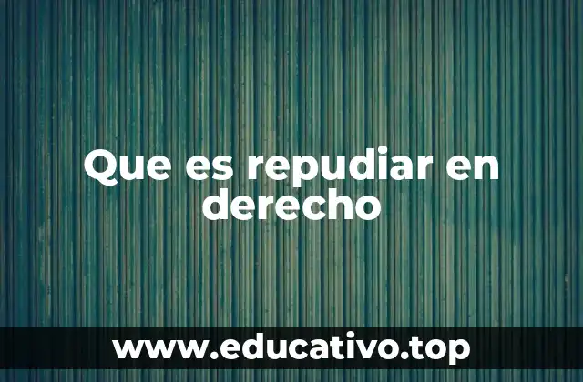 Que es repudiar en derecho