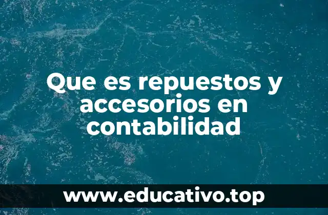 Que es repuestos y accesorios en contabilidad