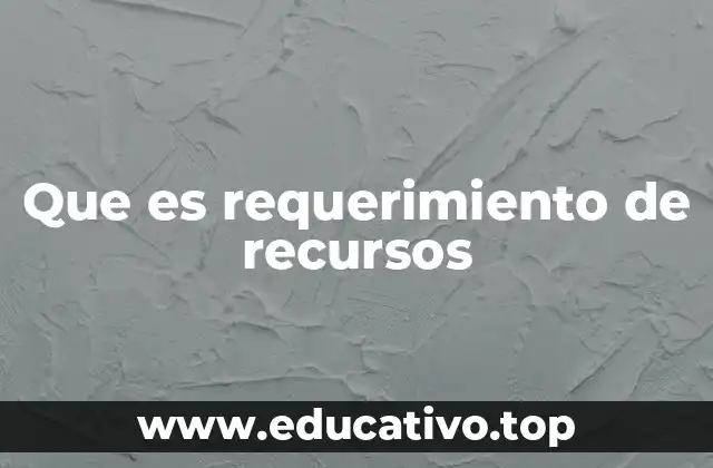 Que es requerimiento de recursos