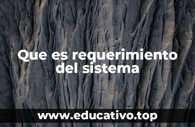 Que es requerimiento del sistema