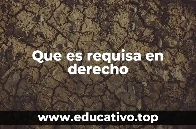 Que es requisa en derecho