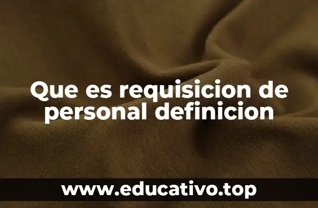 Que es requisicion de personal definicion