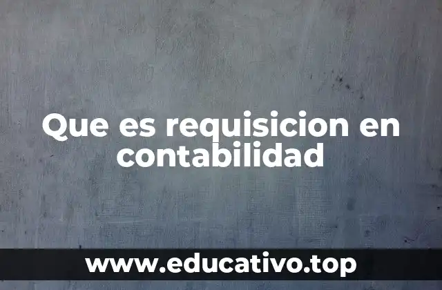 Que es requisicion en contabilidad