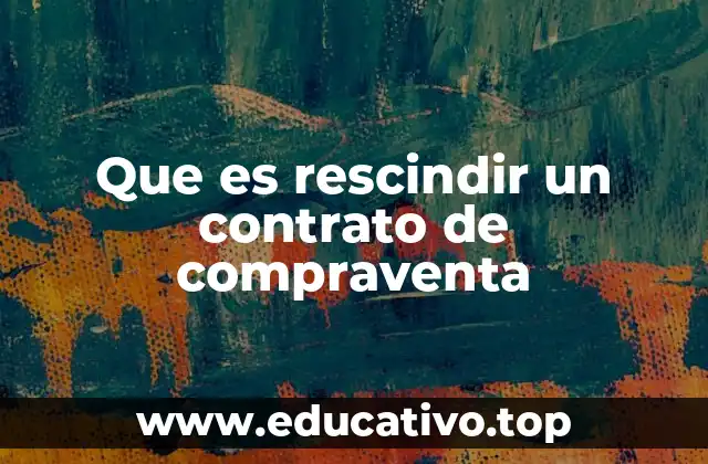 Que es rescindir un contrato de compraventa
