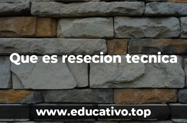 Que es resecion tecnica