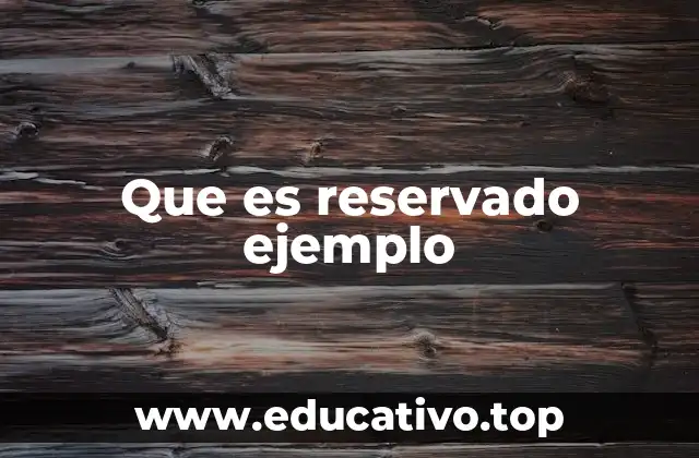 Que es reservado ejemplo