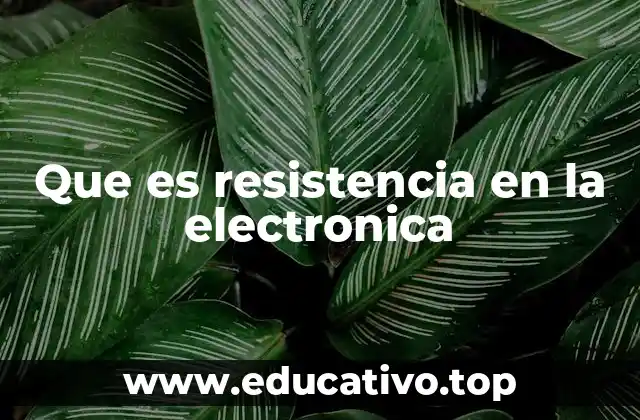 Que es resistencia en la electronica