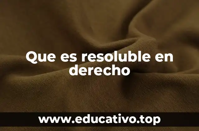 Que es resoluble en derecho