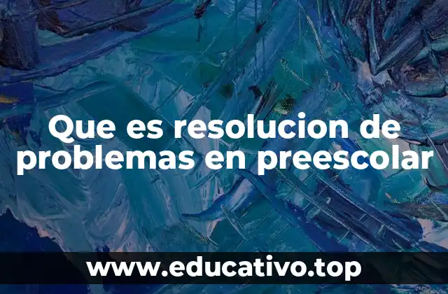 Que es resolucion de problemas en preescolar