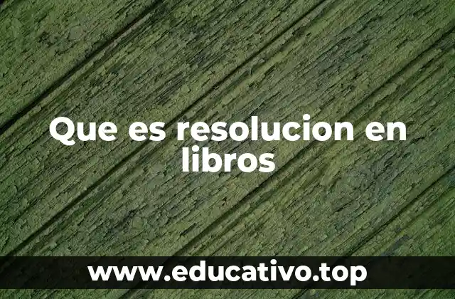 Que es resolucion en libros