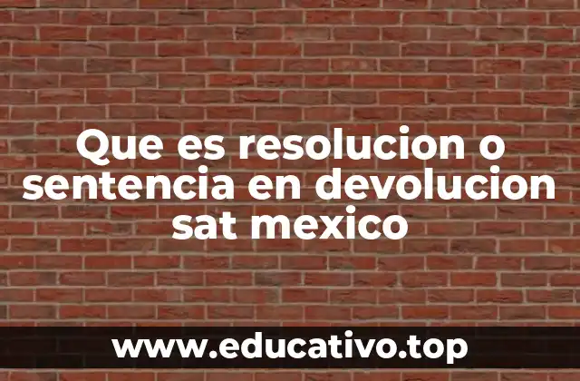 Que es resolucion o sentencia en devolucion sat mexico