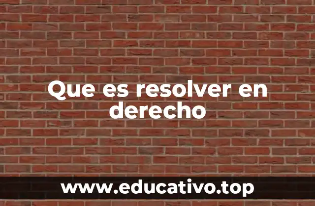 Que es resolver en derecho