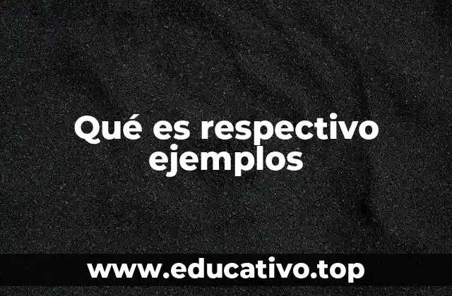Qué es respectivo ejemplos