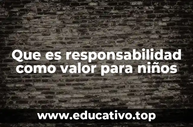 Que es responsabilidad como valor para niños