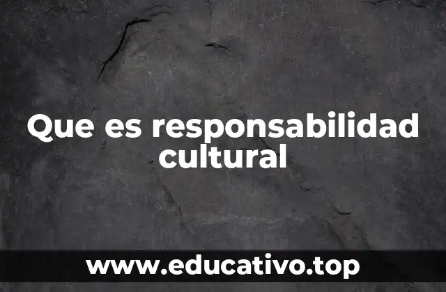 Que es responsabilidad cultural