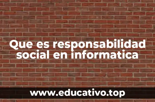 Que es responsabilidad social en informatica