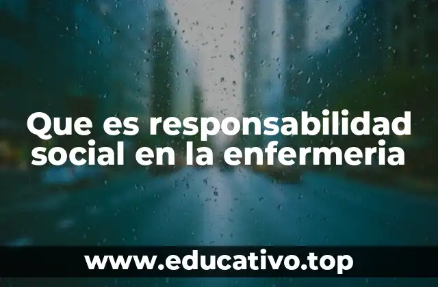 Que es responsabilidad social en la enfermeria