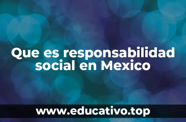 Que es responsabilidad social en Mexico