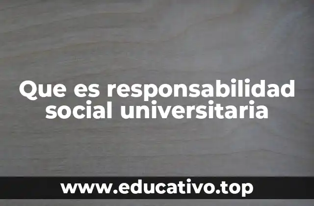 Que es responsabilidad social universitaria