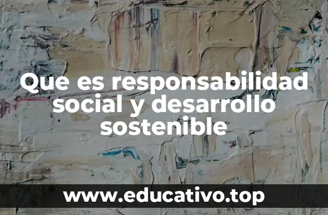 Que es responsabilidad social y desarrollo sostenible