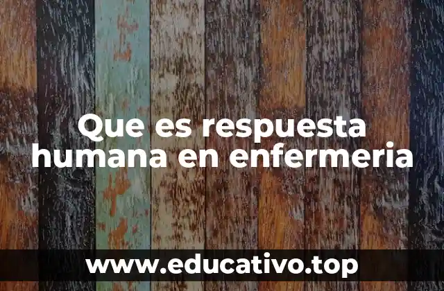Que es respuesta humana en enfermeria