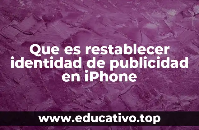 Que es restablecer identidad de publicidad en iPhone