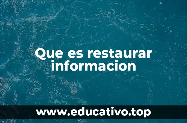 Que es restaurar informacion