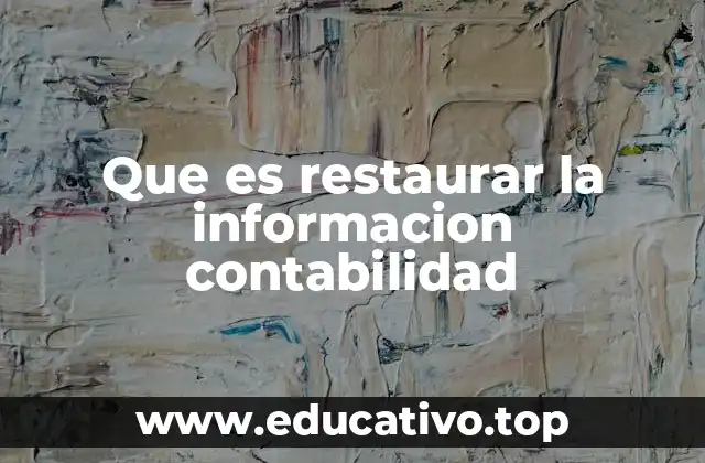 Que es restaurar la informacion contabilidad