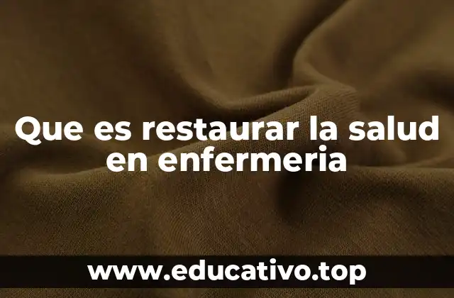 Que es restaurar la salud en enfermeria