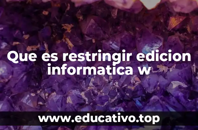 Cómo funciona la restricción de edición en los sistemas digitales