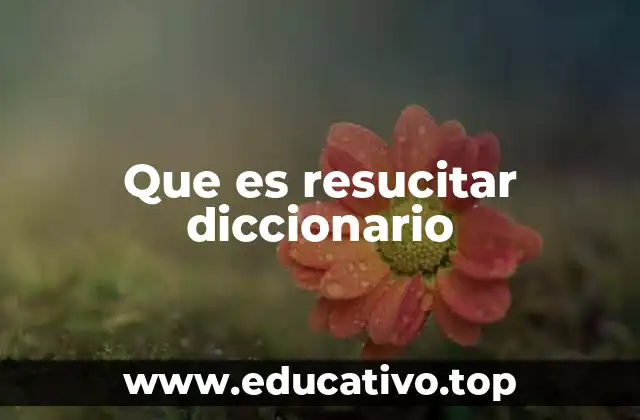 Que es resucitar diccionario