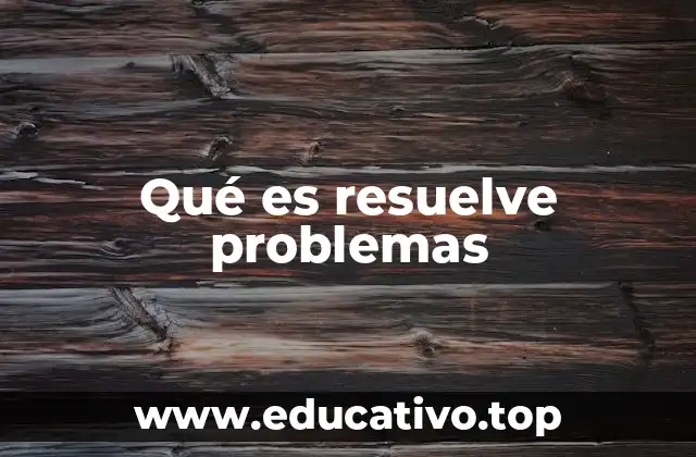 Qué es resuelve problemas